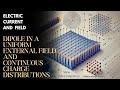 Dipole In A Uniform External Field And Continuous Charge Distributions Electric Current And Field