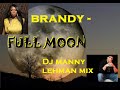 Brandy - FULL MOON -  Manny Lehman Mix -  #BrandyFullMoon, #ScumfrogMix, #FullMoonMix, #Brandy,