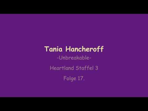 Unbreakable - Tania Hancheroff (Heartland Staffel 3. Ep. 17) -with Lyircs