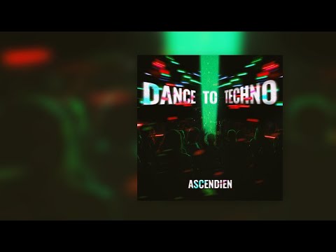 ΛSCΞNDIΞN  -  Dance to techno