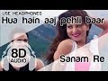 Hua Hain Aaj Pehli Baar 8D Audio Song SANAM RE Amaal Mallik Armaan Malik Palak Muchhal