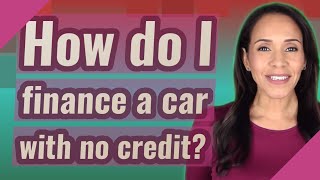 How do I finance a car with no credit?