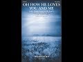 OH HOW HE LOVES YOU AND ME (SAB Choir) - Kurt Kaiser/arr. John Purifoy