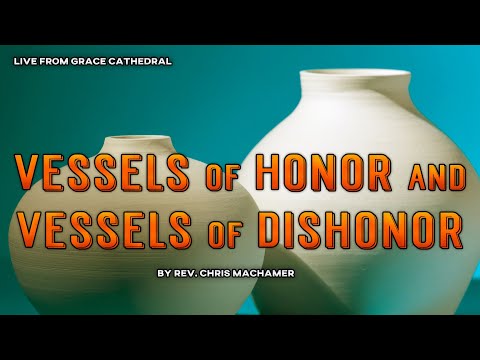 Vessels of Honor and Vessels of Dishonor | Live From Grace Cathedral