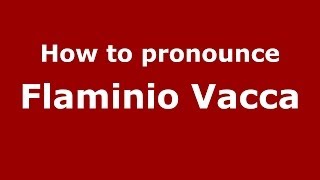 How to pronounce Flaminio Vacca