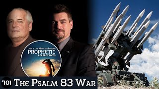 The Psalm 83 War | Prophetic Perspectives #101