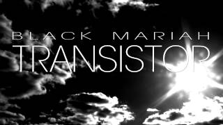 BLACK MARIAH - TRANSISTOR