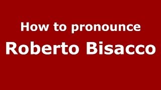 How to pronounce Roberto Bisacco