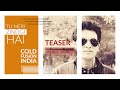 TU MERI ZINDGI HAI TEASER COLD FUSION INDIA ANKIT MUKUL