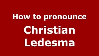 How to pronounce Christian Ledesma
