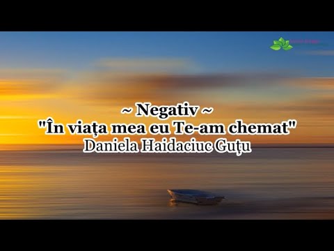 Negativ - În viața mea eu Te-am chemat - Daniela Haidaciuc Gutu [NOU 2022]