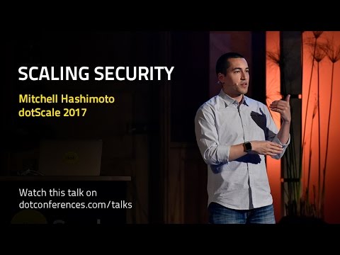dotScale 2017 - Mitchell Hashimoto - Scaling Security