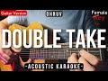 Double Take [Karaoke Acoustic] - Dhruv [Female Key | Slow Version]