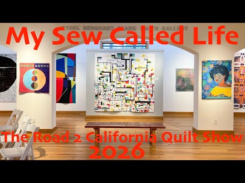 My Sew Called Life - The Road 2 California Quilt Show 2026 - My Sew Called Experience