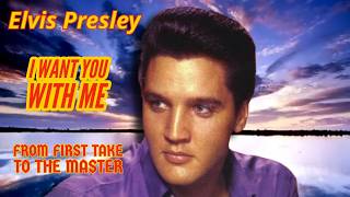 Elvis Presley - I Want You With Me - From First Take to the Master