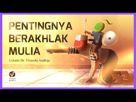 Pentingnya Berakhlak Mulia – Ustadz Dr. Firanda Andirja – Motion Graphic
