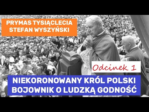 Kardynał Stefan Wyszyński - Prymas Tysiąclecia - Niekoronowany Król Polski odcinek 1 z 3