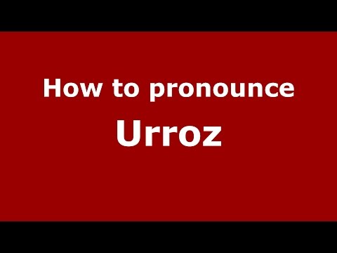 How to pronounce Urroz (Spanish/Argentina) - PronounceNames.com