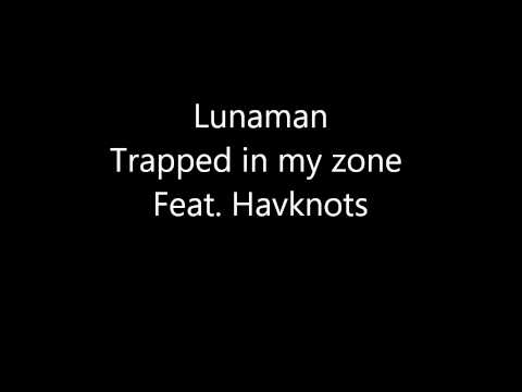 Lunaman Trapped in my zone Feat Havknots