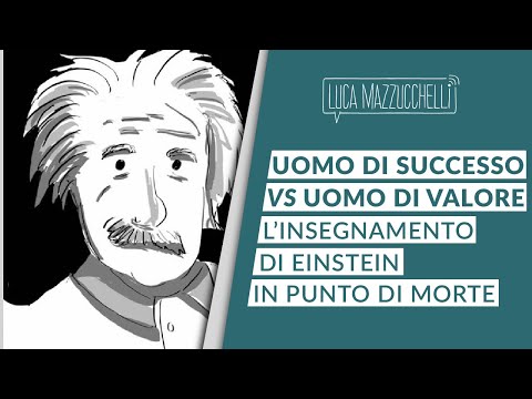 Uomo di successo Vs Uomo di Valore -  L'insegnamento di Einstein in punto di morte