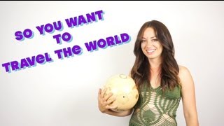 How to Travel: So You Want to Travel the World - Intro
