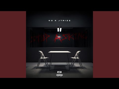 Stop Asking (feat. K3 X Jtrizz)