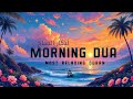Most Peaceful Morning Dua أذكار الصباح For Protection Rizq Blessings Peace Omar Hisham