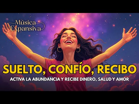 Poderoso Mantra “SUELTO, CONFÍO, RECIBO” 💖 | Activa la Abundancia y Recibe Dinero, Salud y Amor ✨