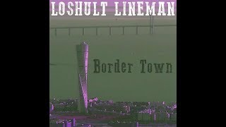 LOSHULT LINEMAN - Border Town