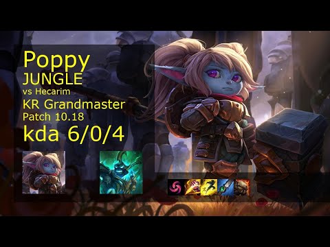 Poppy Jungle vs Hecarim - KR Grandmaster 6/0/4 Patch 10.18 Gameplay // [롤] 뽀삐 vs 헤카림 정글