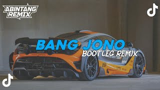 Download lagu DJ BANG JONO BOOTLEG REMIX VIRAL TERBARU mp3