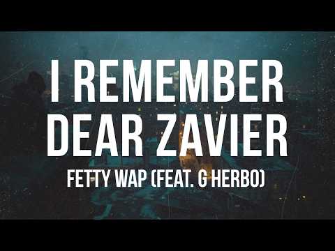 Fetty Wap - I Remember/Dear Zavier (feat. G Herbo) | Lyrics