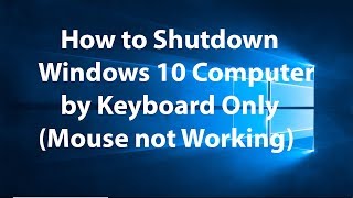 How to Shutdown Windows 10 Computer by Keyboard only(Mouse Not Working)?