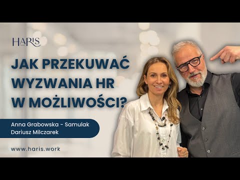 Jak przekuwać wyzwania HR w możliwości? | Anna Grabowska - Samulak & Dariusz Milczarek