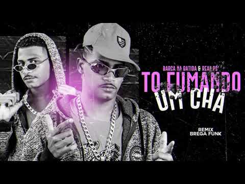 BARCA NA BATIDA FEAT. REAL PS - TO FUMANDO UM CHÁ - REMIX BREGA FUNK