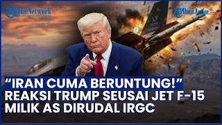 Respons Donald Trump usai Jet F-15 AS Ditembak Jatuh IRGC: Iran cuma Beruntung