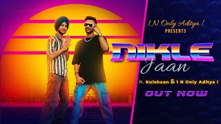 Nikle Jaan - Kulshaan x 1 N Only Aditya ! | Latest Punjabi Song 2024 | Full Video 4k