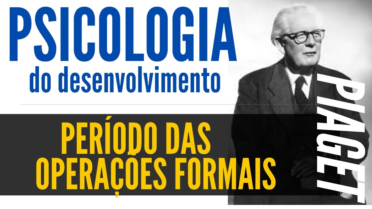 PERÍODO DAS OPERAÇÕES FORMAIS - PSICOLOGIA DO DESENVOLVIMENTO