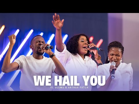 WE HAIL YOU ft. Ulemu & Arthur Fatch || July 2024 Live Worship Moments