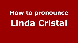 How to pronounce Linda Cristal