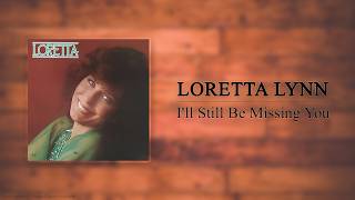 Loretta Lynn - I'll Still Be Missing You