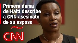 Viuda del presidente de Haití habla con CNN del asesinato de su marido Jovenel Moïse video