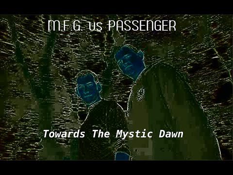 M.F.G  vs Passenger - Towards The Mystic Dawn