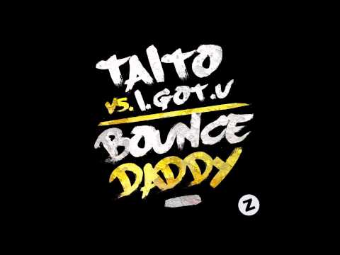 TAITO vs. I.GOT.U - Bounce Daddy (Original Mix)
