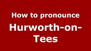 How to pronounce Hurworth-On-Tees
