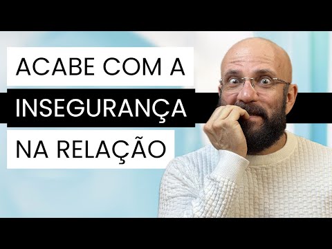 ACABE COM A INSEGURANÇA NA RELAÇÃO | Marcos Lacerda, psicólogo
