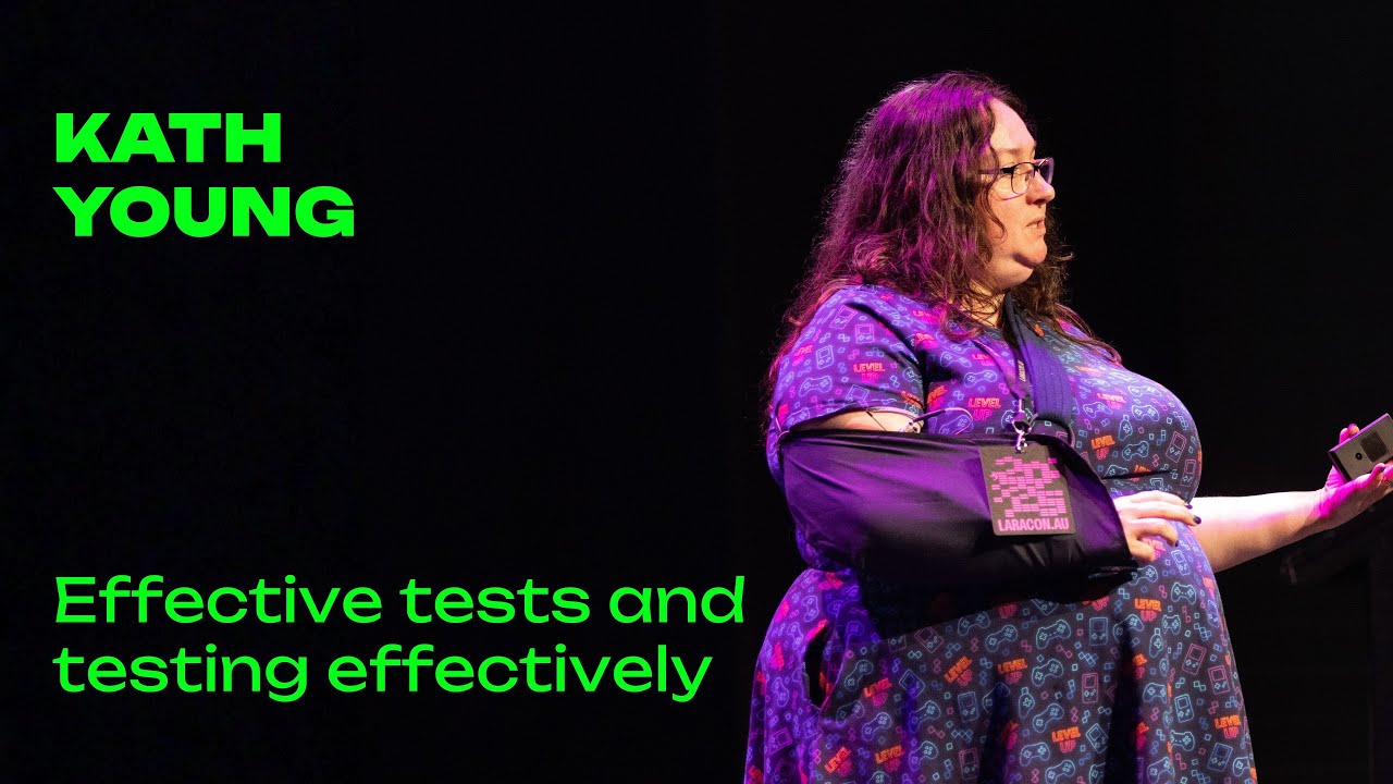Kath Young - Effective tests and testing effectively - Laracon AU 2025
