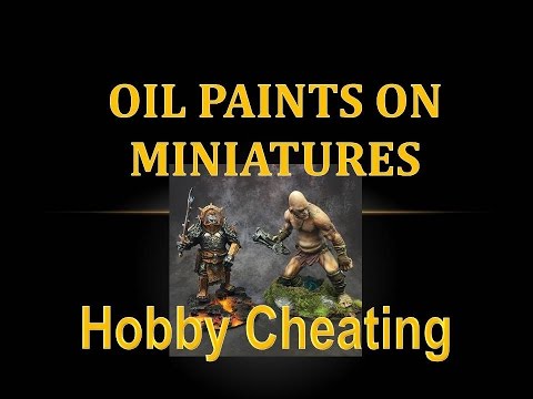 Hobby Cheating 82 - How to Use Oil Paints on Miniatures