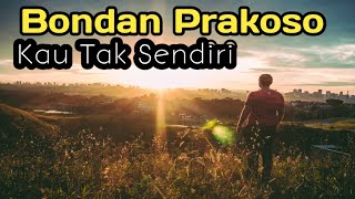 Download lagu Bondan Prakoso ~ Kau Tak Sendiri (Lirik Lagu) mp3