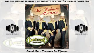 Los Tucanes De Tijuana - Me Robaste El Corazón (Álbum Completo)